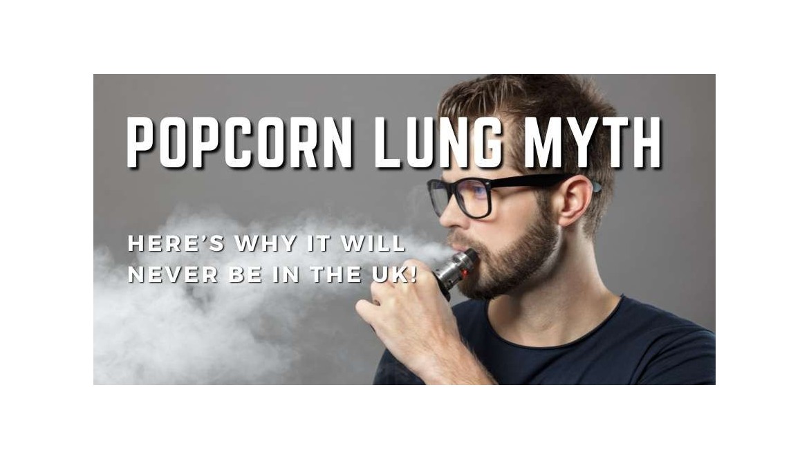 Popcorn Lung from Vaping: Why It Hasn’t and Won’t Be a Concern in the UK